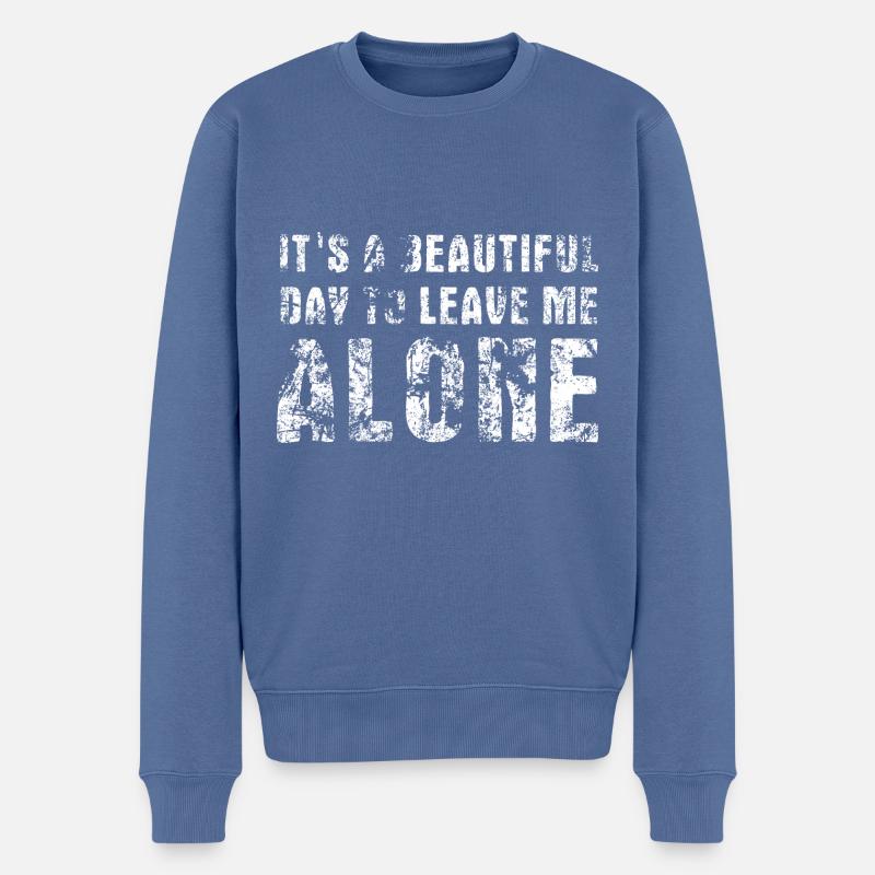 It's a beautiful day to leave me alone - Spruch - Männer Premium Bio Pullover - Taubenblau