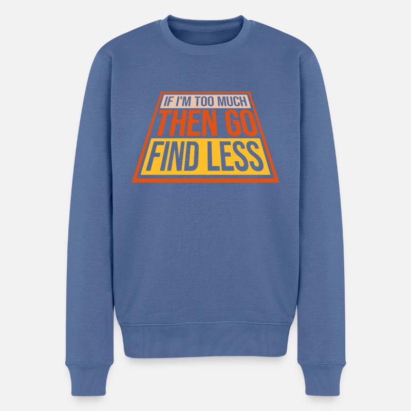 if im too much - Männer Premium Bio Pullover - Taubenblau