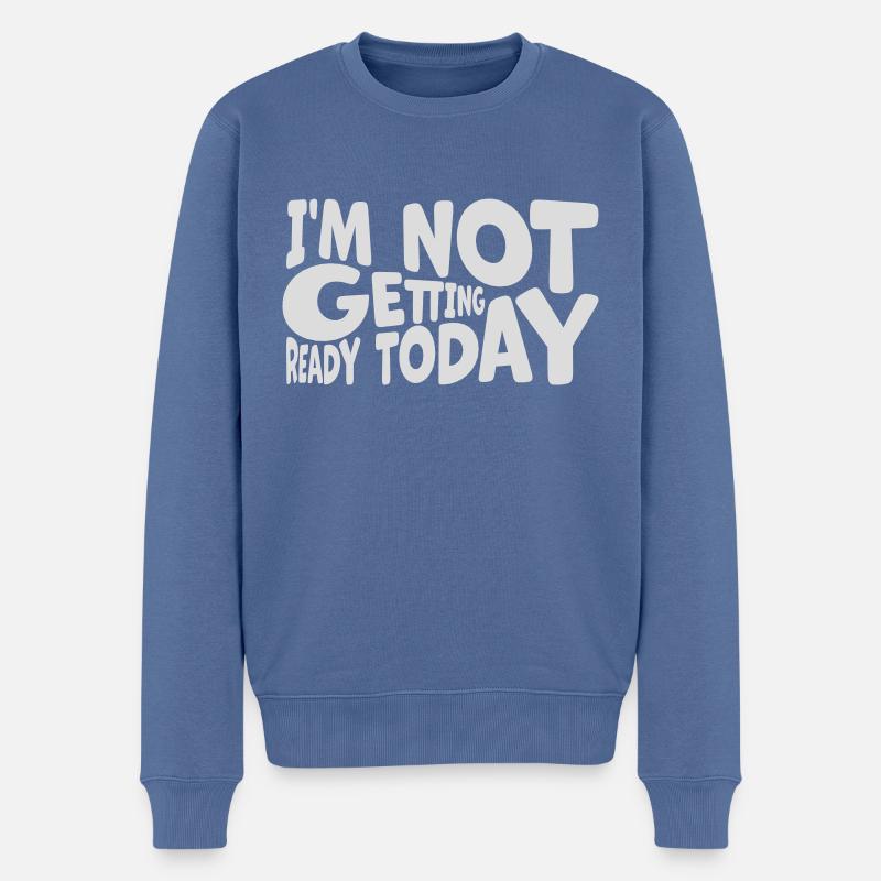 not getting ready today - Men's Premium Organic Jumper - stone blue