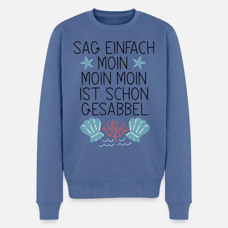 Sag einfach Moin, Moin Moin is schon Gesabbel ... - Männer Premium Bio Pullover - Taubenblau