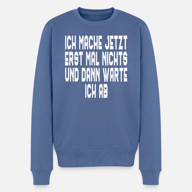 Ich mache jetzt erst mal nichts und dann warte ich - Männer Premium Bio Pullover - Taubenblau