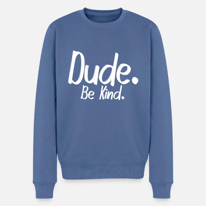 Dude, be kind - Männer Premium Bio Pullover - Taubenblau