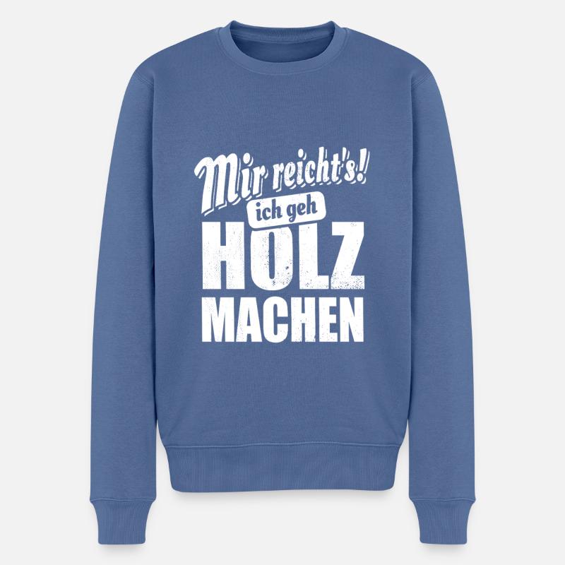 Mir reicht's ich geh Holz machen - Spruch - Männer Premium Bio Pullover - Taubenblau