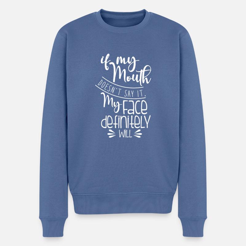If My Mouth| Doesn't Say| Face Definitely Will - Männer Premium Bio Pullover - Taubenblau