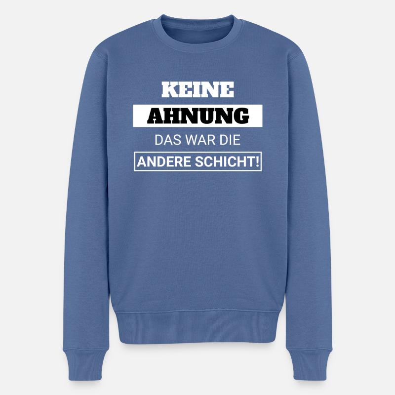 Keine Ahnung, das war die andere Schicht! - Männer Premium Bio Pullover - Taubenblau