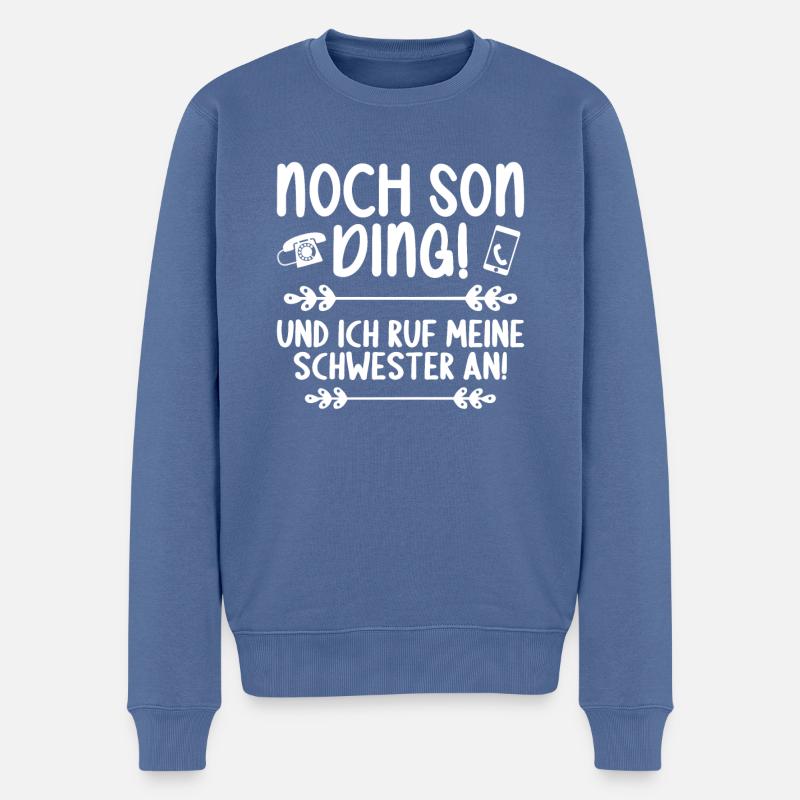 Noch son Ding und ich ruf meine Schwester an - Männer Premium Bio Pullover - Taubenblau