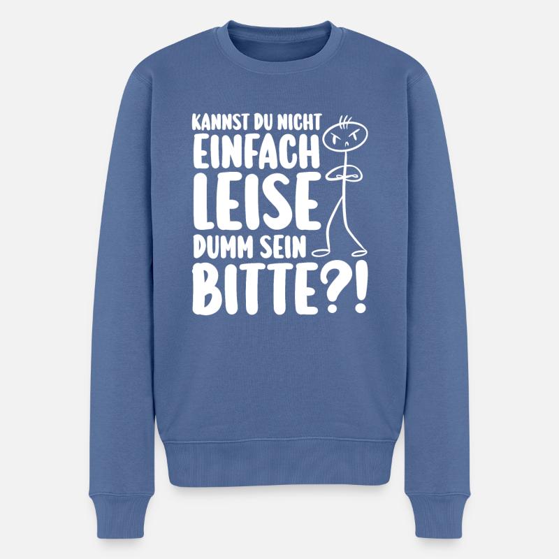 Kannst Du Nicht Einfach Leise Dumm Sein - Männer Premium Bio Pullover - Taubenblau