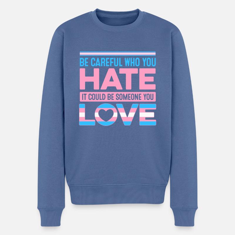 Be Careful Who You Hate It Could Be Someone You Lo - Männer Premium Bio Pullover - Taubenblau