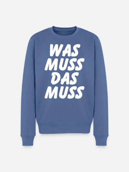 Was muss, das muss – typisch Deutscher Spruch - Männer Premium Bio Pullover - Taubenblau