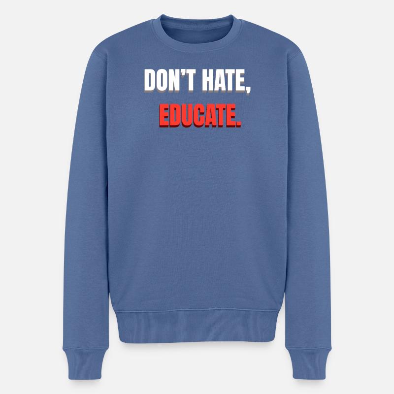 Don't Hate Educate Message - Men's Premium Organic Jumper - stone blue