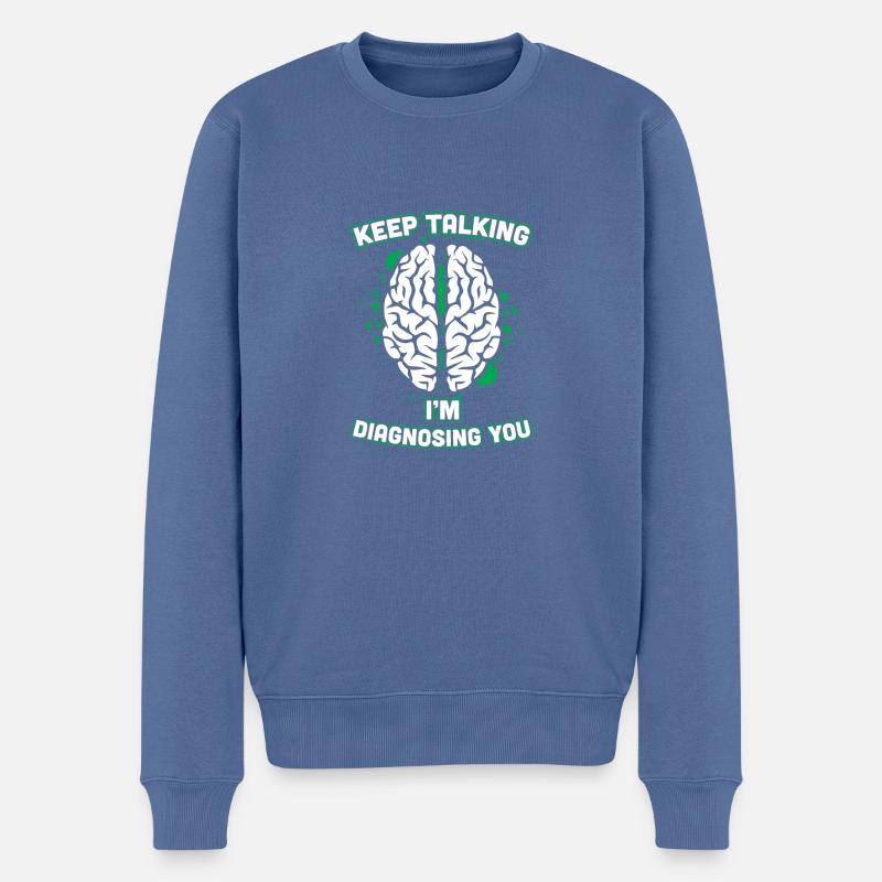 Reden Sie weiter, ich diagnostiziere Sie Hirnpsychiater - Männer Premium Bio Pullover - Taubenblau