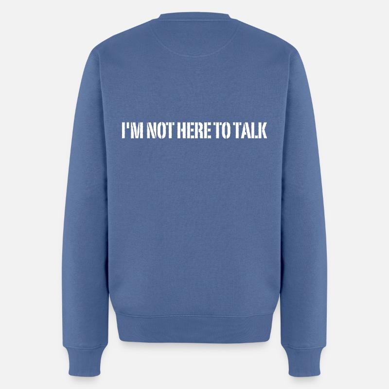 I'm Not Here To Talk, , Fitness, Training - Männer Premium Bio Pullover - Taubenblau