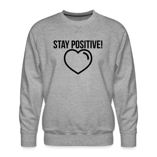 Stay Positive! - Männer Premium Pullover