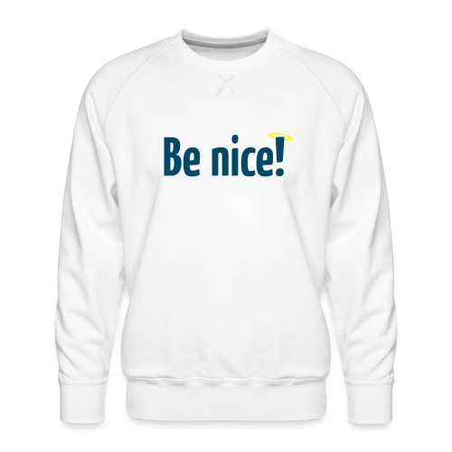 Be nice! - Männer Premium Pullover