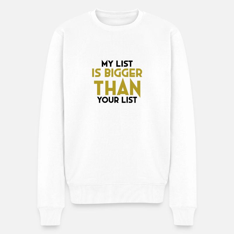 My List is bigger than your List- Marketinggurus - Männer Premium Bio Pullover - Weiß