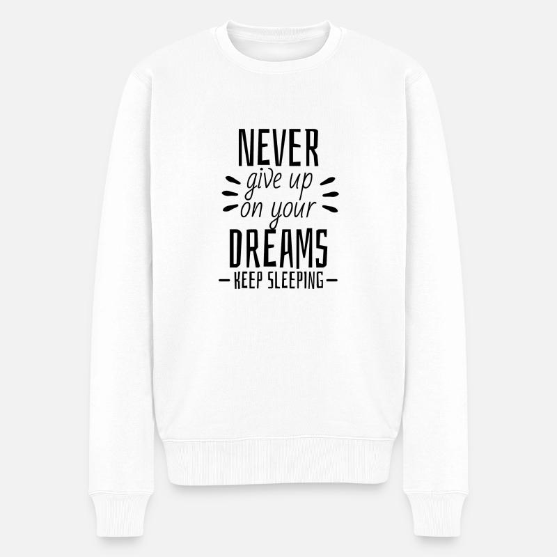 Never give up on your dreams - Keep Sleeping - Männer Premium Bio Pullover - Weiß