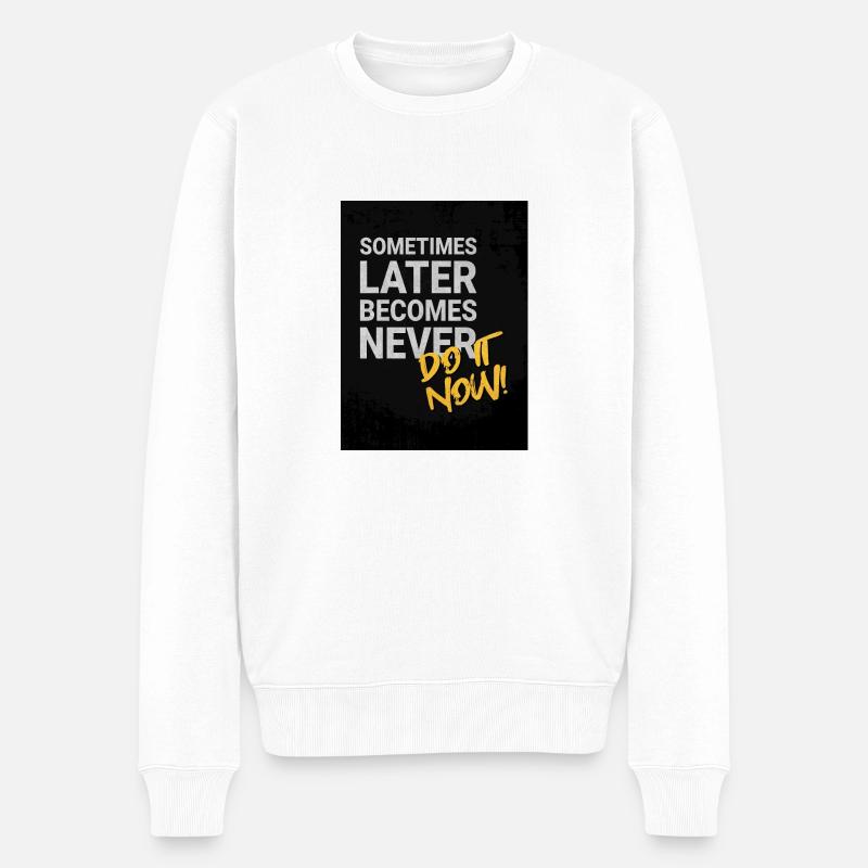 Sometimes later becomes never! - Männer Premium Bio Pullover - Weiß