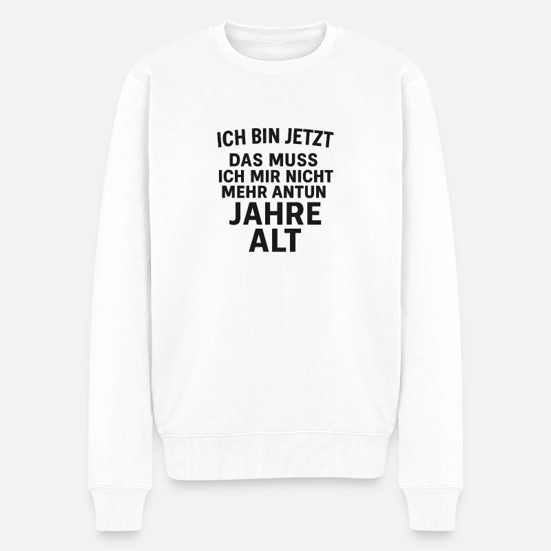 ich bin jetzt das muss ich mir nicht mehr antun - Männer Premium Bio Pullover - Weiß