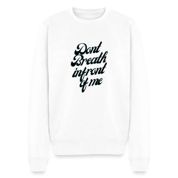 Dont Breath in front of me - Men's Premium Organic Jumper - white - Front - Thijin (182cm)