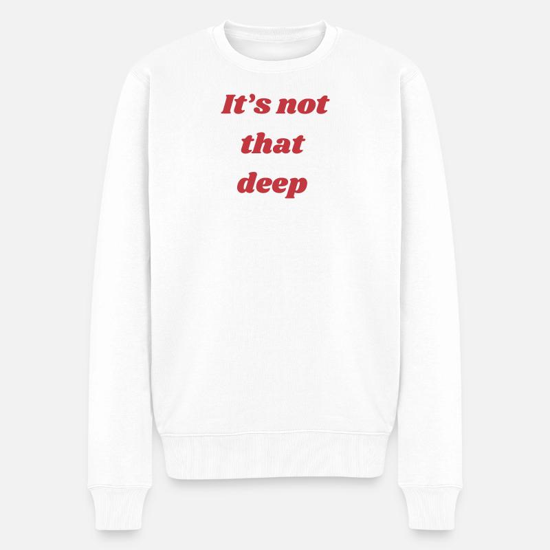 It’s Not That Deep – Quote Shirt - Männer Premium Bio Pullover - Weiß