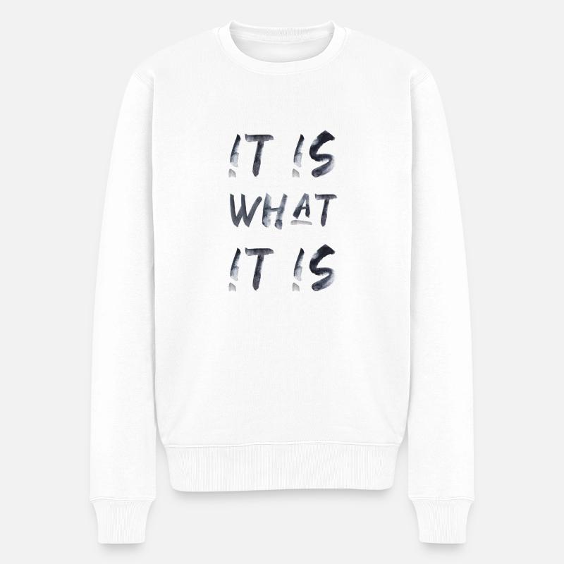 it is what it is lustiger Spruch Englisch - Männer Premium Bio Pullover - Weiß