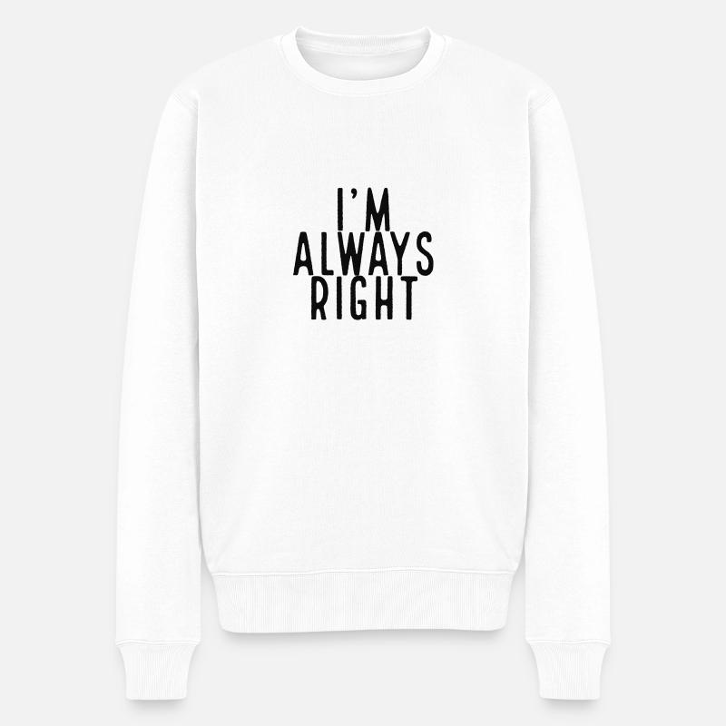 I'm always right - Männer Premium Bio Pullover - Weiß