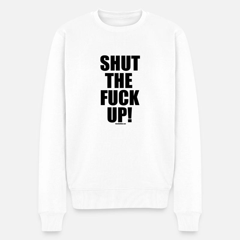 Shut The Fuck Up! - Männer Premium Bio Pullover - Weiß