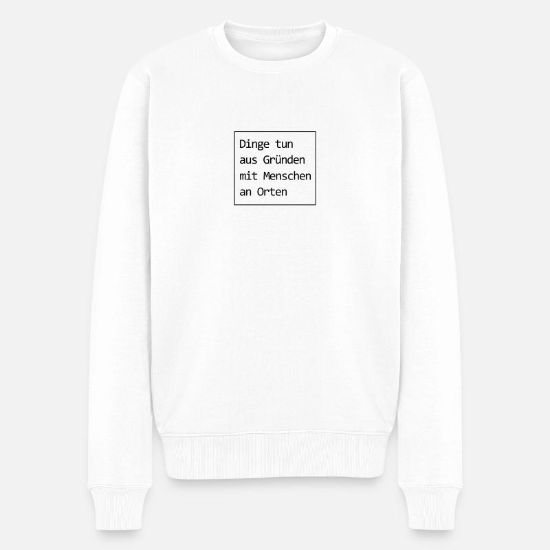 Dinge tun aus Gründen mit Menschen an Orten - Männer Premium Bio Pullover - Weiß
