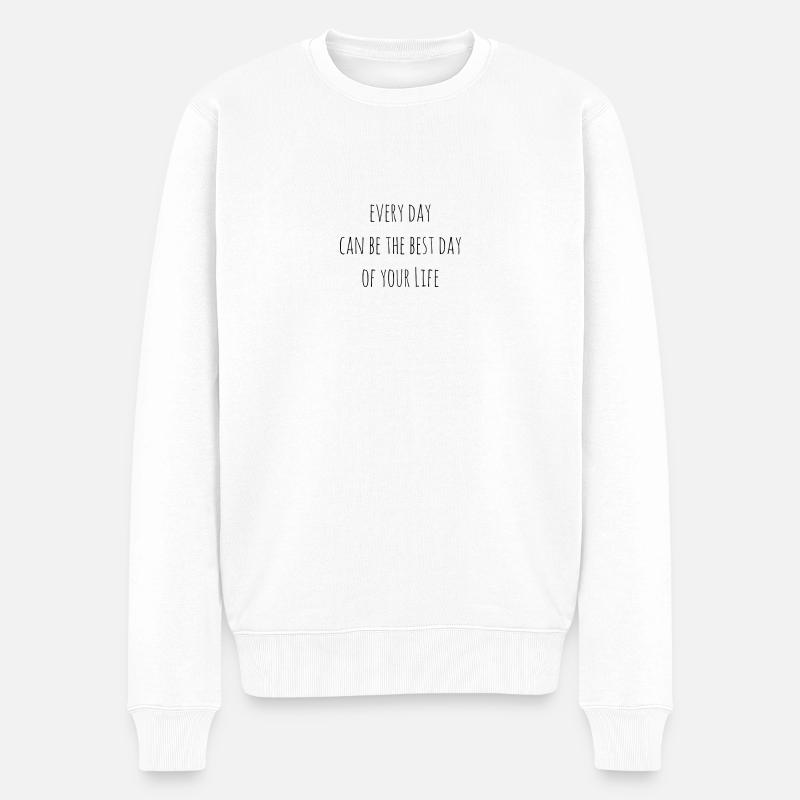 Every day can be your best day! - Männer Premium Bio Pullover - Weiß