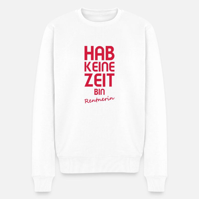 Hab keine Zeit bin RENTNERIN - Männer Premium Bio Pullover - Weiß