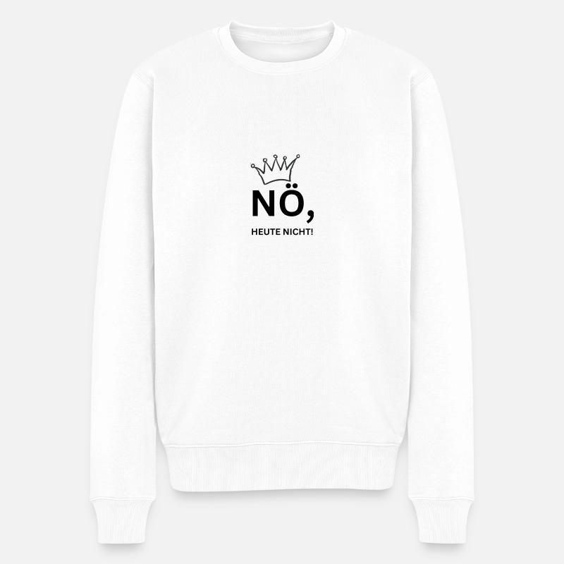 Nö, heute nicht! King - Männer Premium Bio Pullover - Weiß
