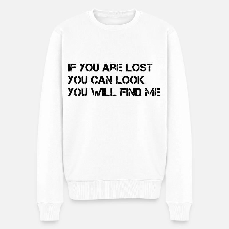 IF YOU ARE LOST YOU CAN LOOK YOU WILL FIND ME - Männer Premium Bio Pullover - Weiß