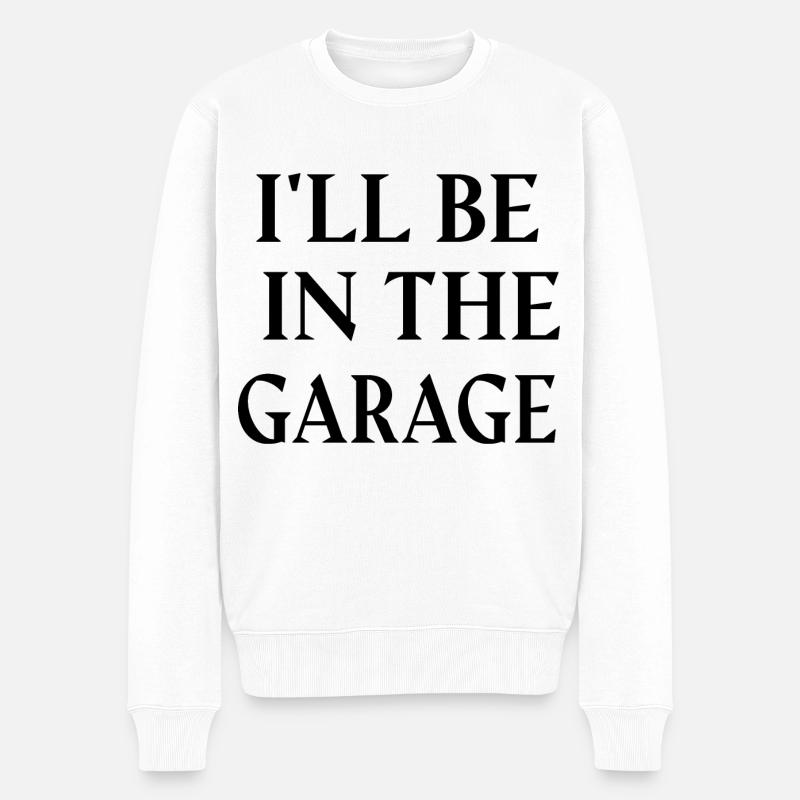 I'LL BE IN THE GARAGE. - Pull Premium bio Homme - blanc