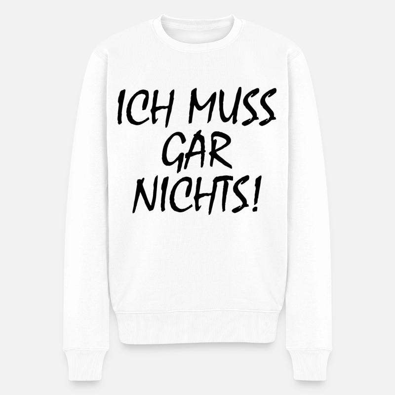 Ich muss gar nichts - Männer Premium Bio Pullover - Weiß