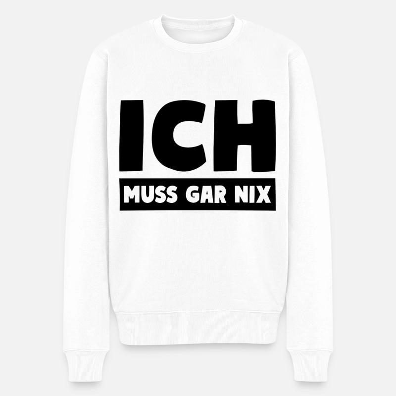 ICH MUSS GAR NIX Motto Spruch - Männer Premium Bio Pullover - Weiß