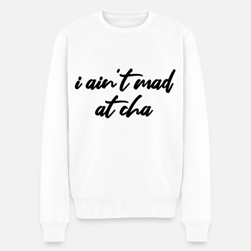 i ain't mad at cha - Männer Premium Bio Pullover - Weiß