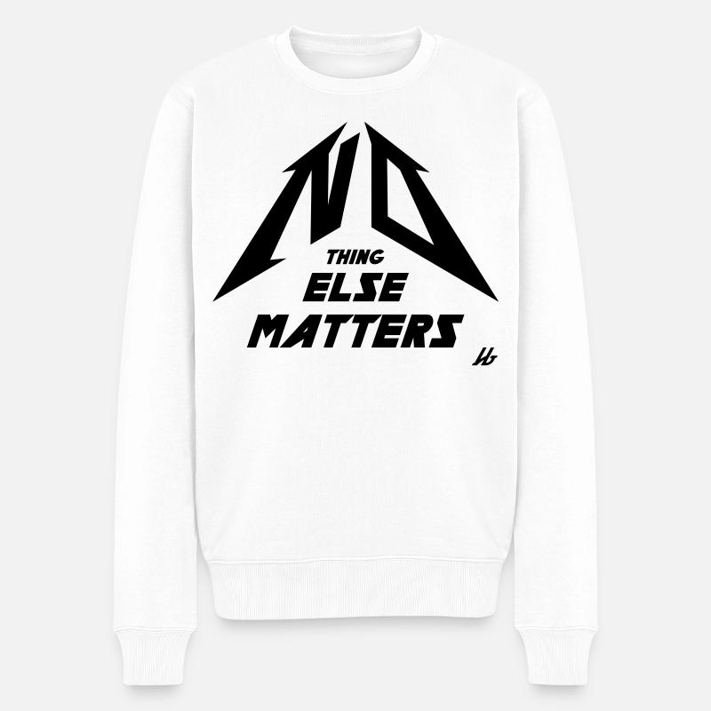 NO THING ELSE MATTERS - Männer Premium Bio Pullover - Weiß