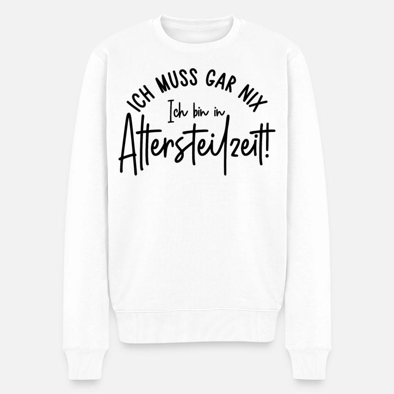 Ich muss gar nix Ich bin in Altersteilzeit - Männer Premium Bio Pullover - Weiß
