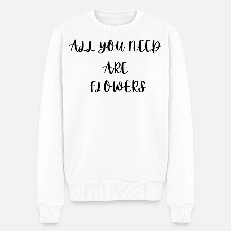 Alles, was du brauchst, sind Blumen - Männer Premium Bio Pullover - Weiß
