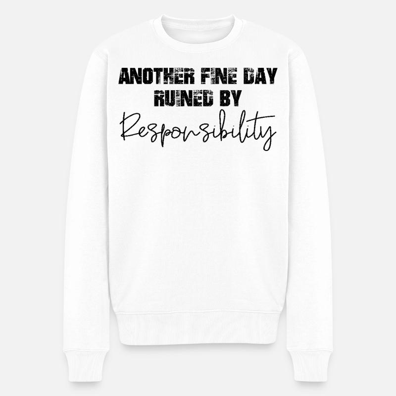 another fine day ruined by responsibility - Männer Premium Bio Pullover - Weiß