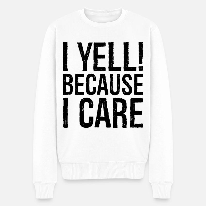 I yell because I care - Männer Premium Bio Pullover - Weiß