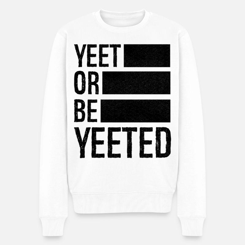 yeet or be yeeted - Männer Premium Bio Pullover - Weiß