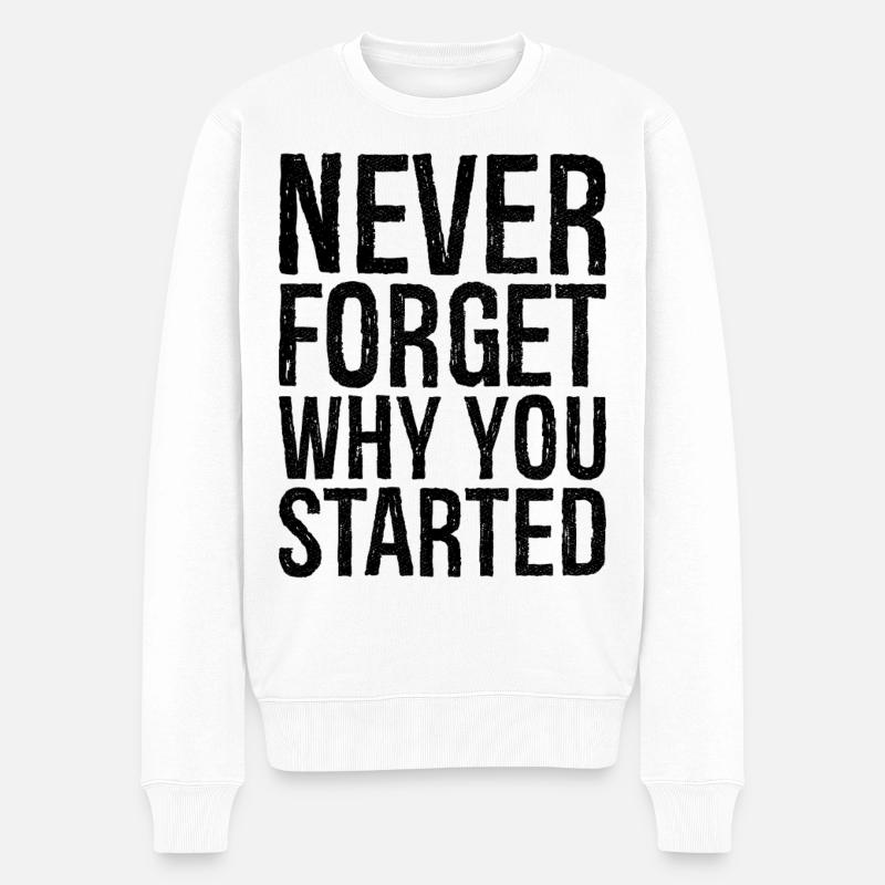 never forget why you started - Männer Premium Bio Pullover - Weiß