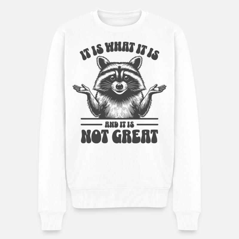 Waschbär - It is what it is and it is not great - Männer Premium Bio Pullover - Weiß