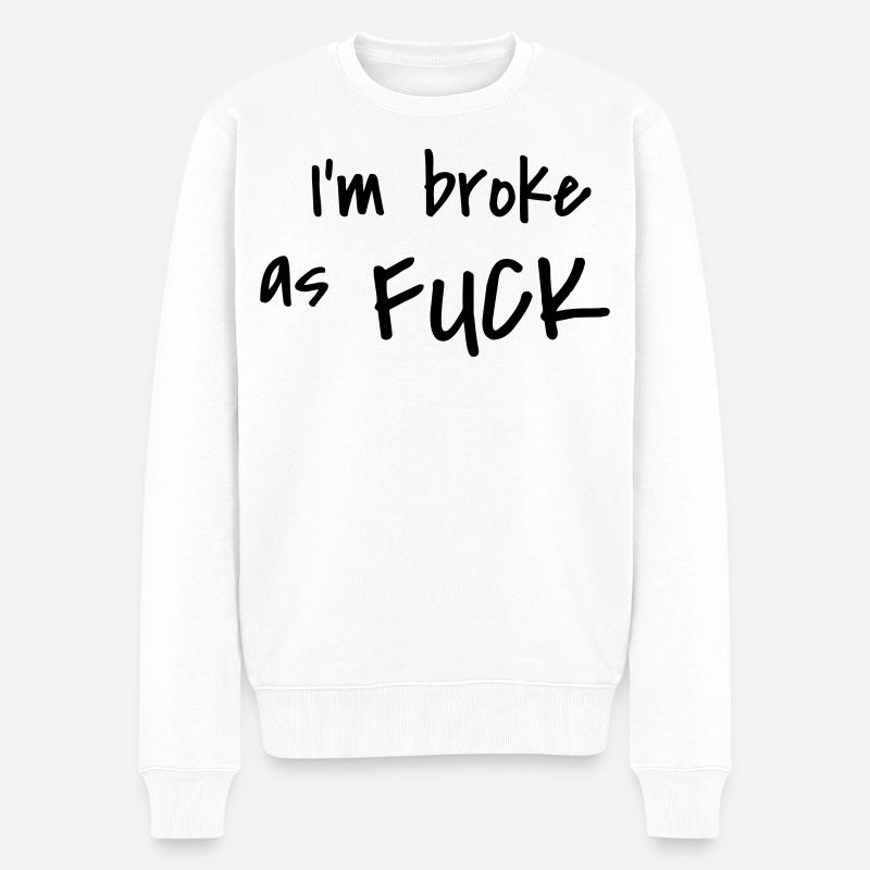 I'm broke as fuck - Männer Premium Bio Pullover - Weiß