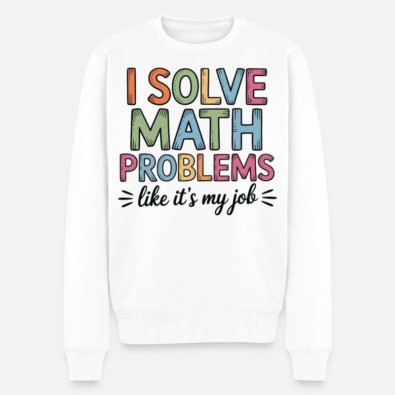 Ich Löse Matheprobleme Wie Ein Job Mathelehrer - Männer Premium Bio Pullover - Weiß