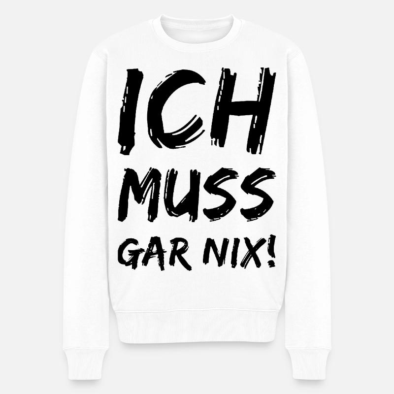 Ich muss gar nix! Fun Spruch - Männer Premium Bio Pullover - Weiß
