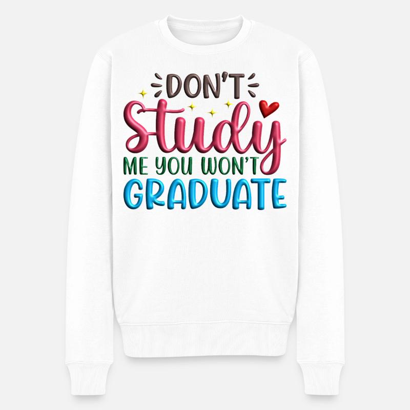 Dont_Study_Me_You_Wont_Graduate - Männer Premium Bio Pullover - Weiß