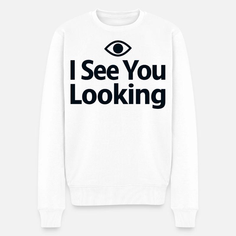 I See You Looking Statement Spruch - Männer Premium Bio Pullover - Weiß