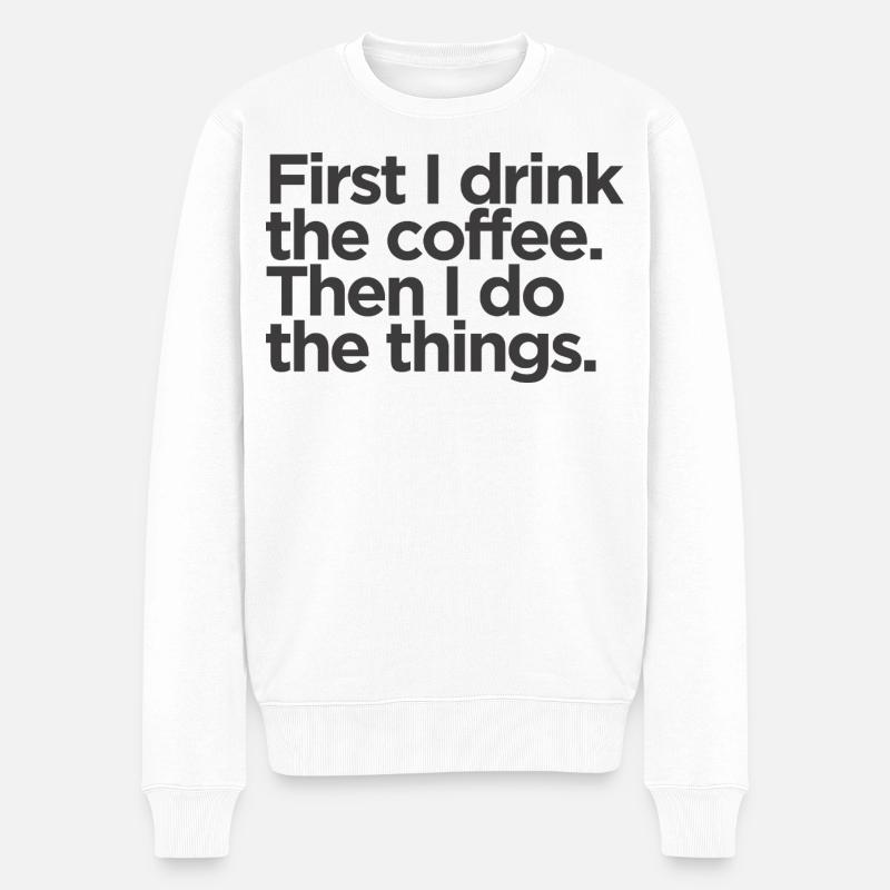 First I Drink The Coffee - Männer Premium Bio Pullover - Weiß